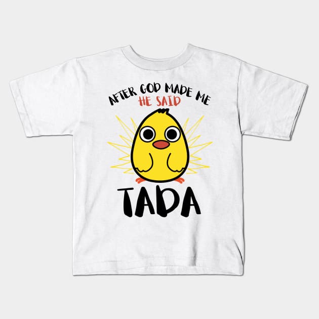 After God Made Me He said Ta-da Funny Cute Chicken Kids T-Shirt by springins